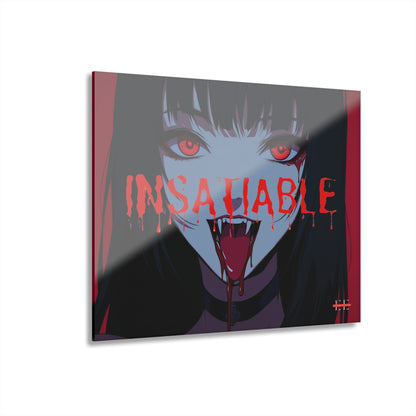Glossy acrylic art print featuring an anime girl with red eyes, fangs, and dripping red text reading INSATIABLE.
